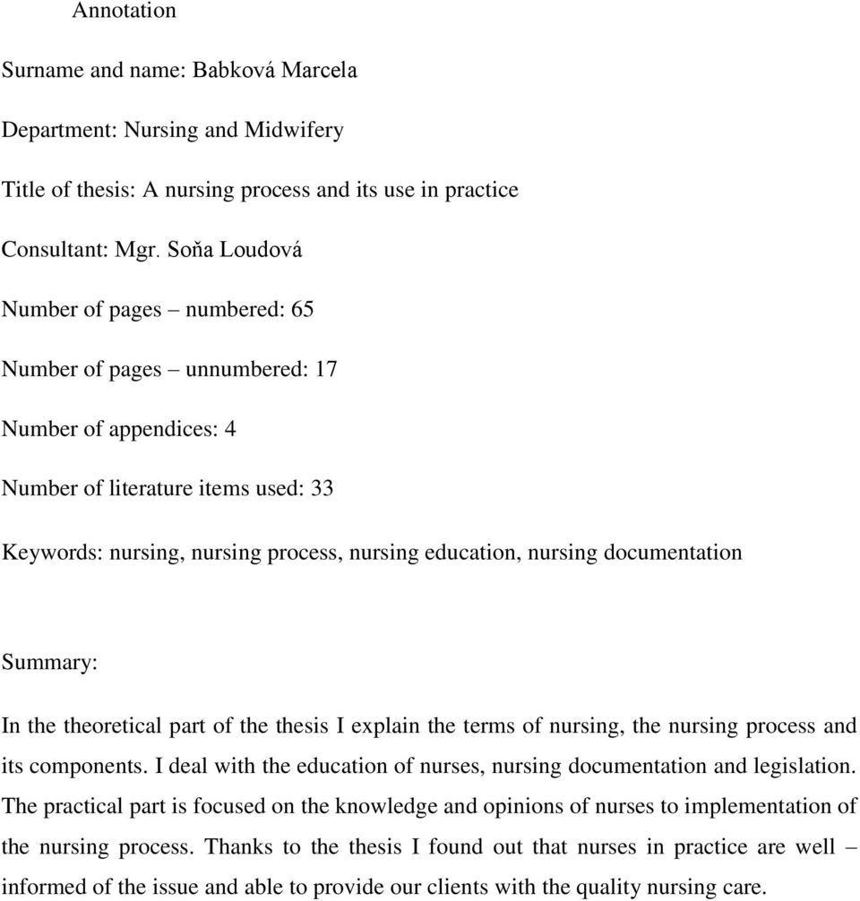 documentation Summary: In the theoretical part of the thesis I explain the terms of nursing, the nursing process and its components.