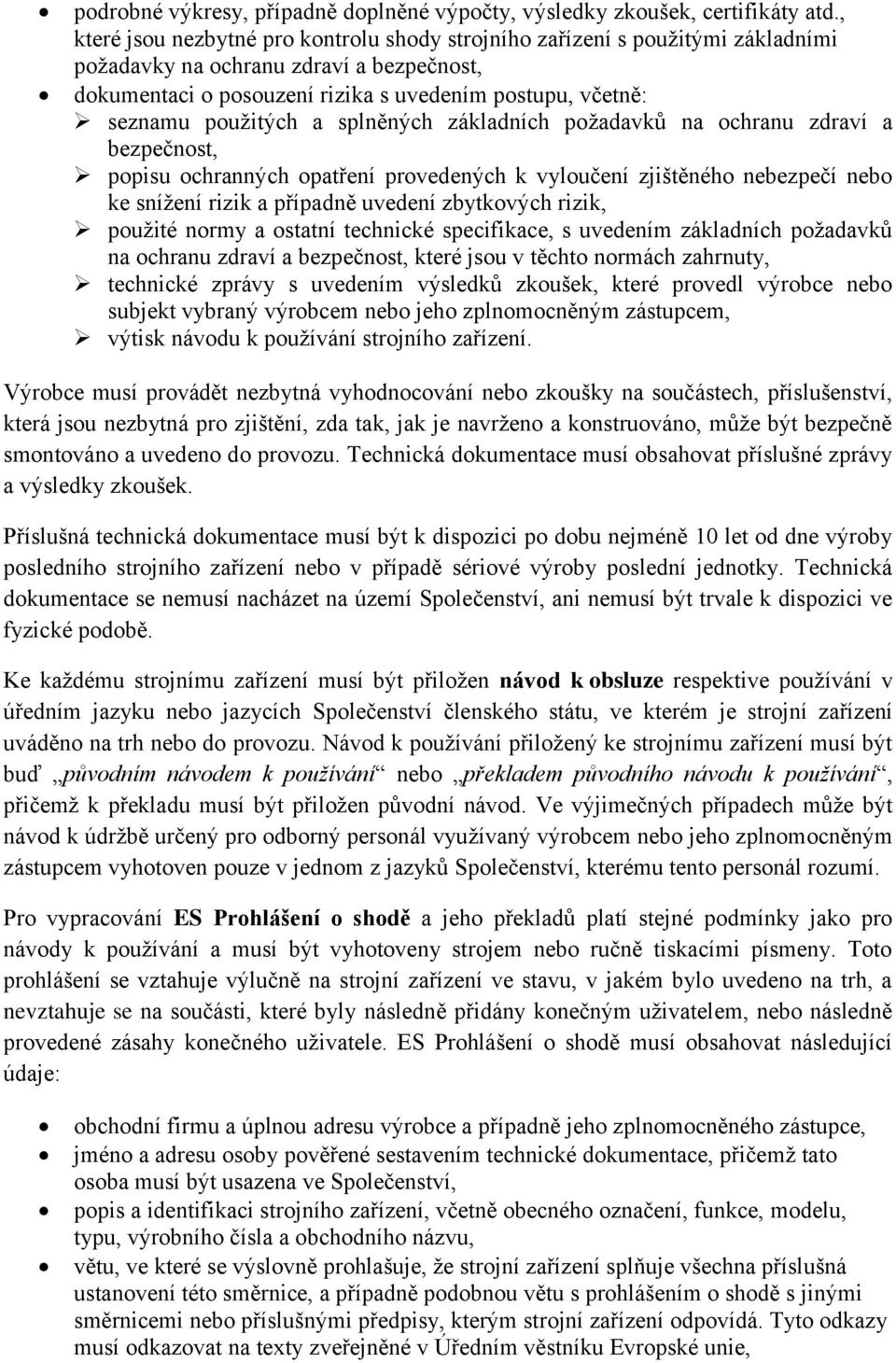 použitých a splněných základních požadavků na ochranu zdraví a bezpečnost, popisu ochranných opatření provedených k vyloučení zjištěného nebezpečí nebo ke snížení rizik a případně uvedení zbytkových