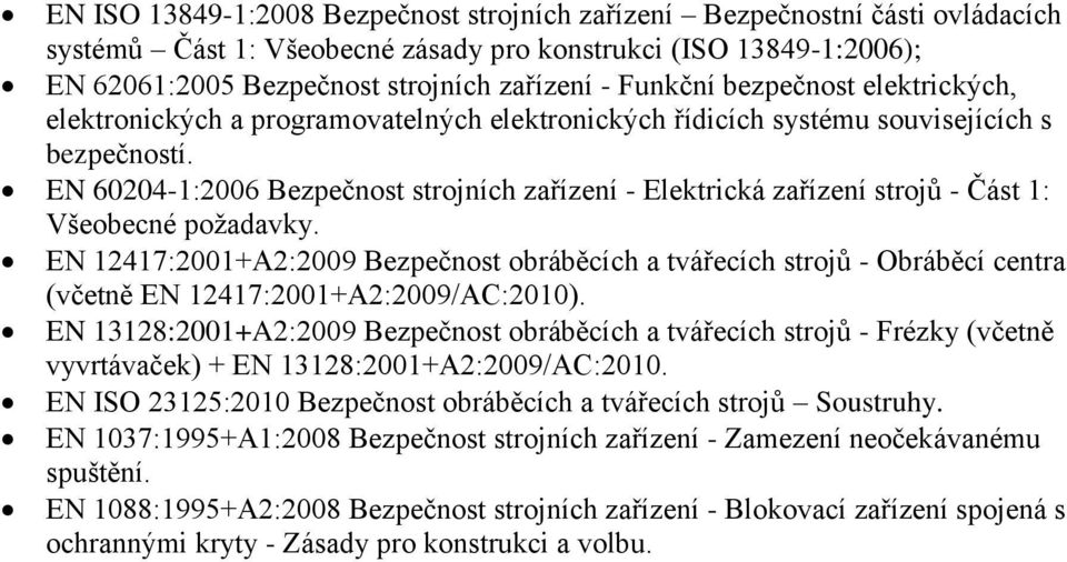 EN 60204-1:2006 Bezpečnost strojních zařízení - Elektrická zařízení strojů - Část 1: Všeobecné požadavky.