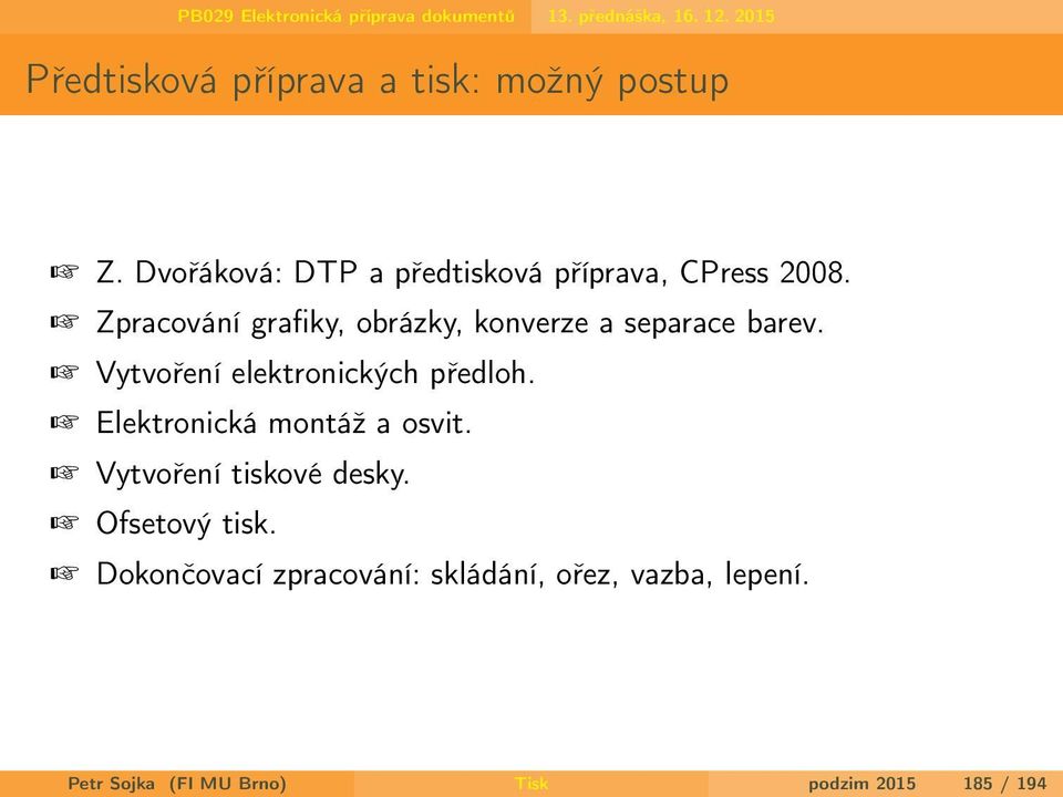 Zpracování grafiky, obrázky, konverze a separace barev. Vytvoření elektronických předloh.