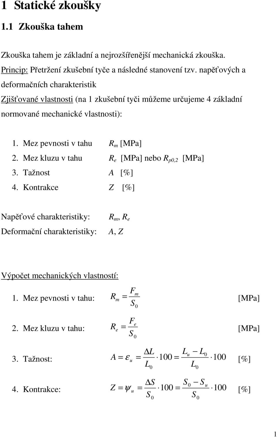 Mez pevnosti v tahu R m [MPa] 2. Mez kluzu v tahu R e [MPa] nebo R p,2 [MPa] 3. Tažnost A [%] 4.