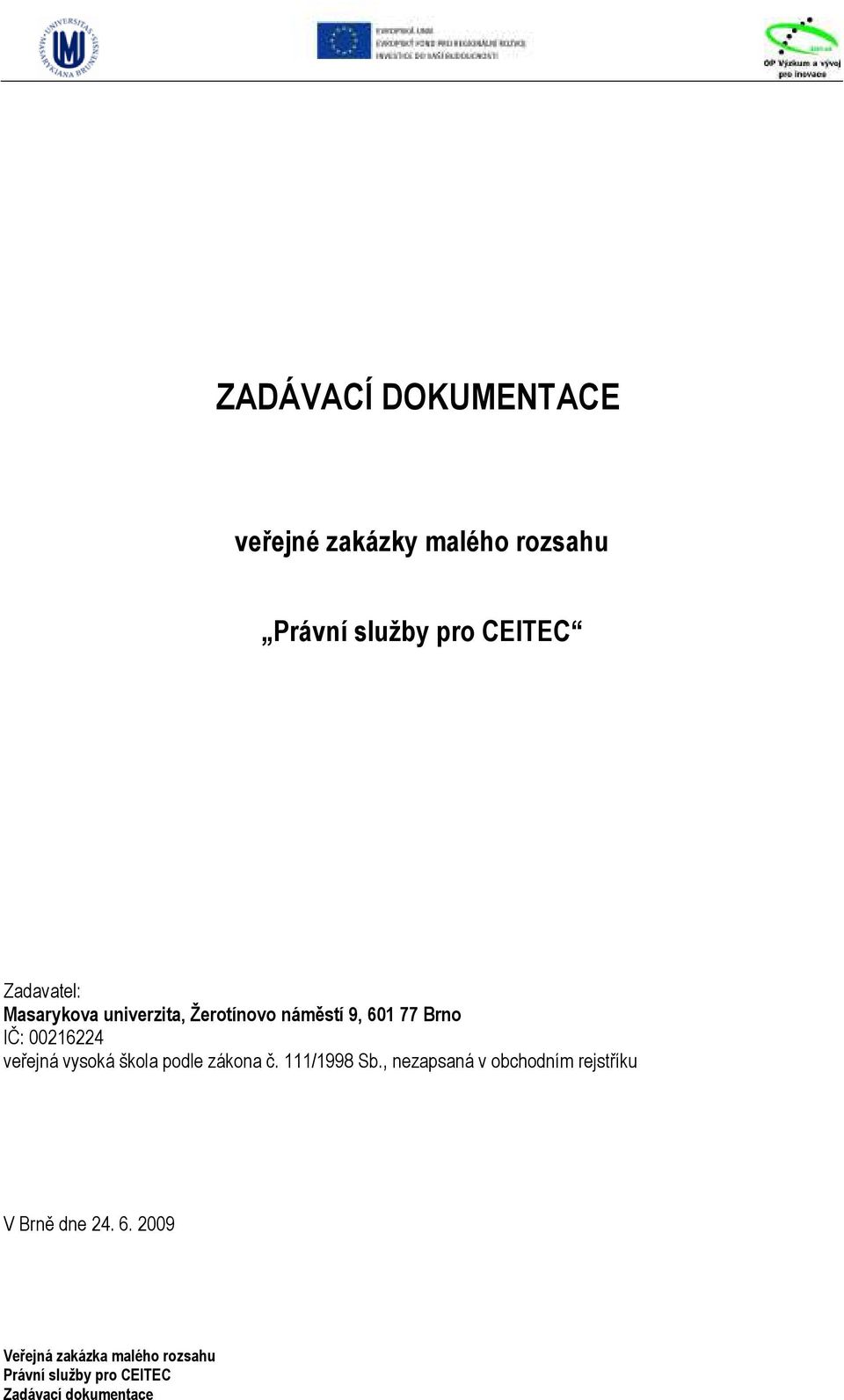 77 Brno IČ: 00216224 veřejná vysoká škola podle zákona č.