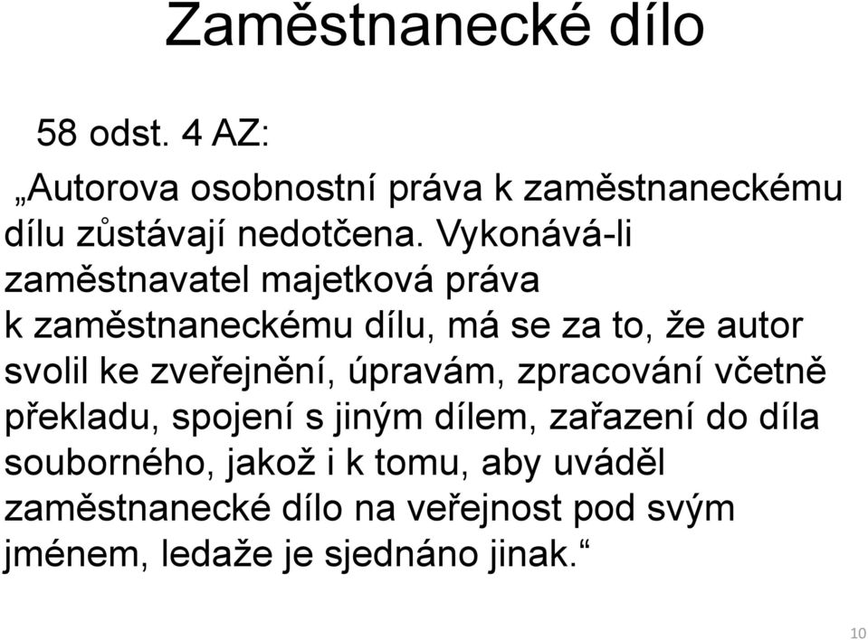 Vykonává-li zaměstnavatel majetková práva k zaměstnaneckému dílu, má se za to, že autor svolil ke