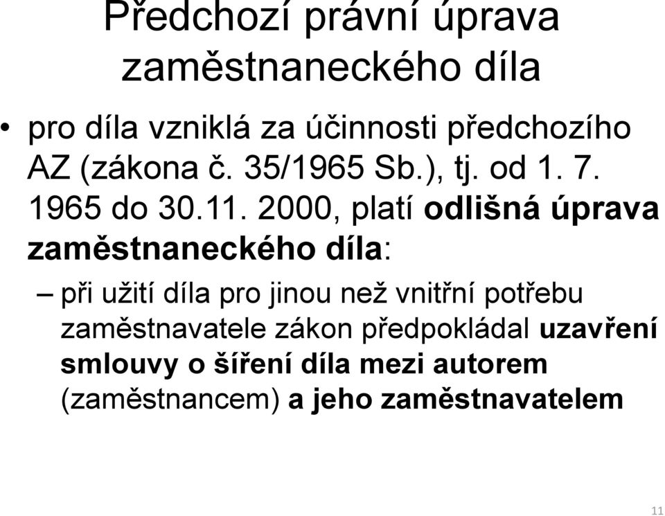 2000, platí odlišná úprava zaměstnaneckého díla: při užití díla pro jinou než vnitřní