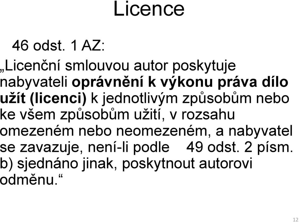 dílo užít (licenci) k jednotlivým způsobům nebo ke všem způsobům užití, v