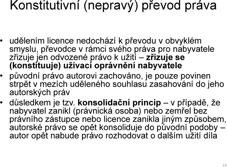 souhlasu zasahování do jeho autorských práv důsledkem je tzv.
