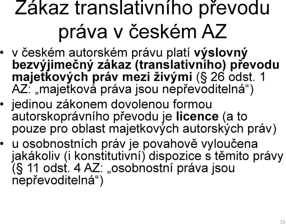 1 AZ: majetková práva jsou nepřevoditelná ) jedinou zákonem dovolenou formou autorskoprávního převodu je licence (a to