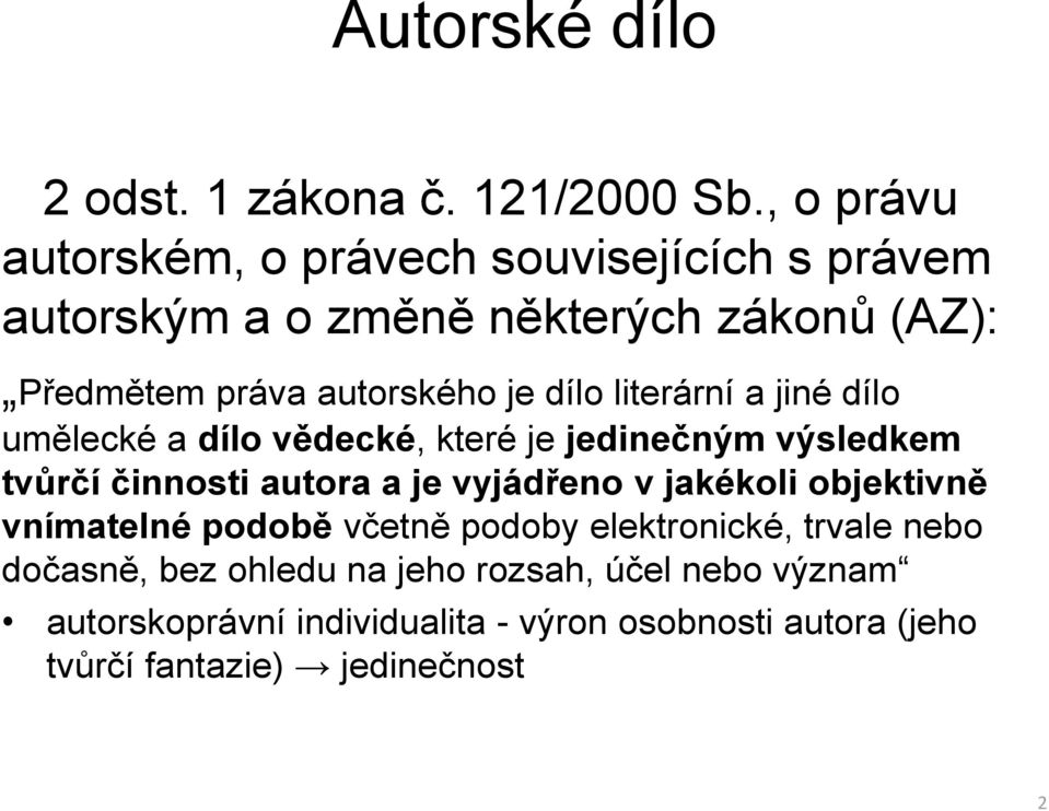 dílo literární a jiné dílo umělecké a dílo vědecké, které je jedinečným výsledkem tvůrčí činnosti autora a je vyjádřeno v