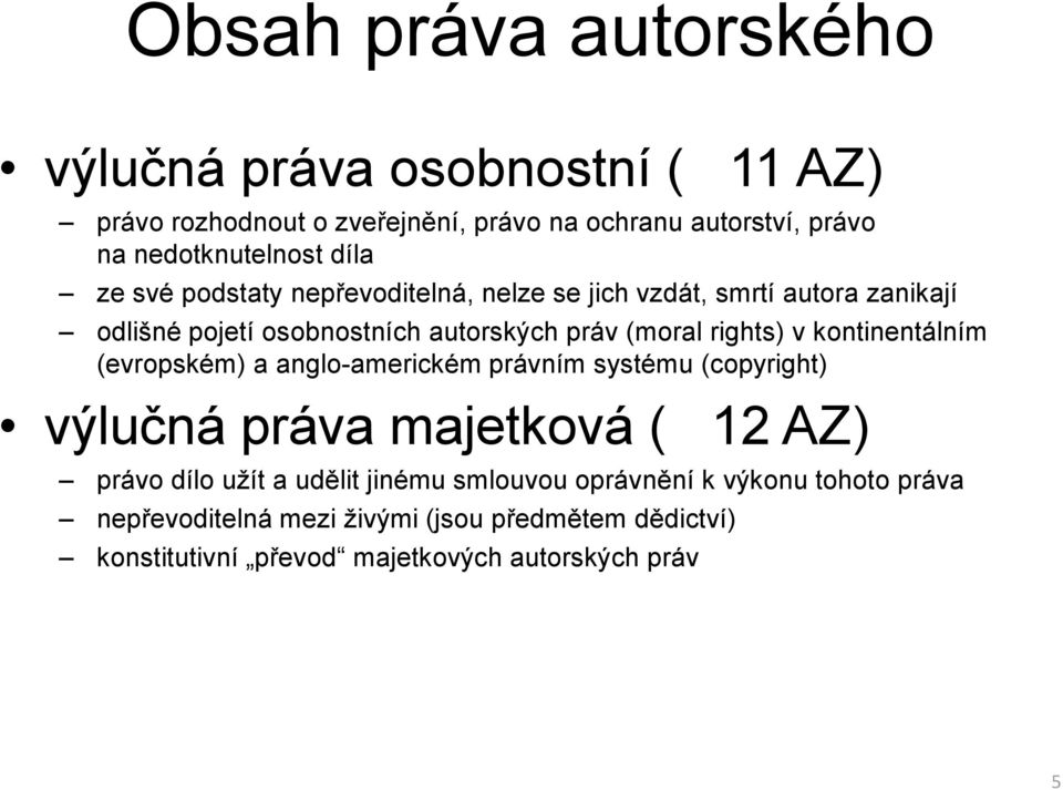 kontinentálním (evropském) a anglo-americkém právním systému (copyright) výlučná práva majetková ( 12 AZ) právo dílo užít a udělit jinému