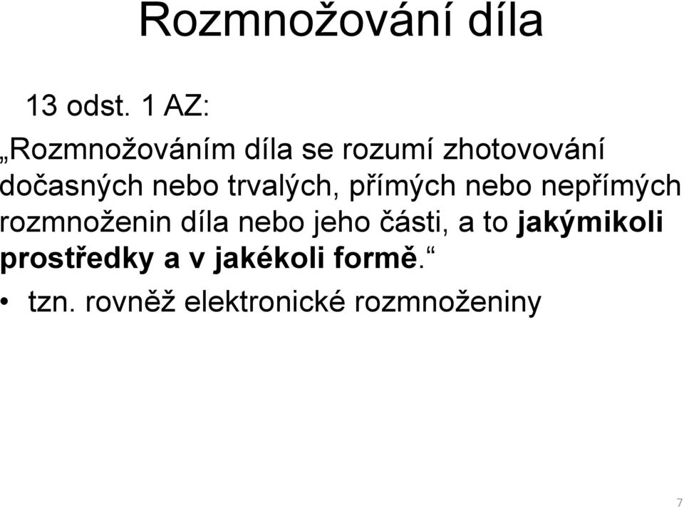 nebo trvalých, přímých nebo nepřímých rozmnoženin díla nebo