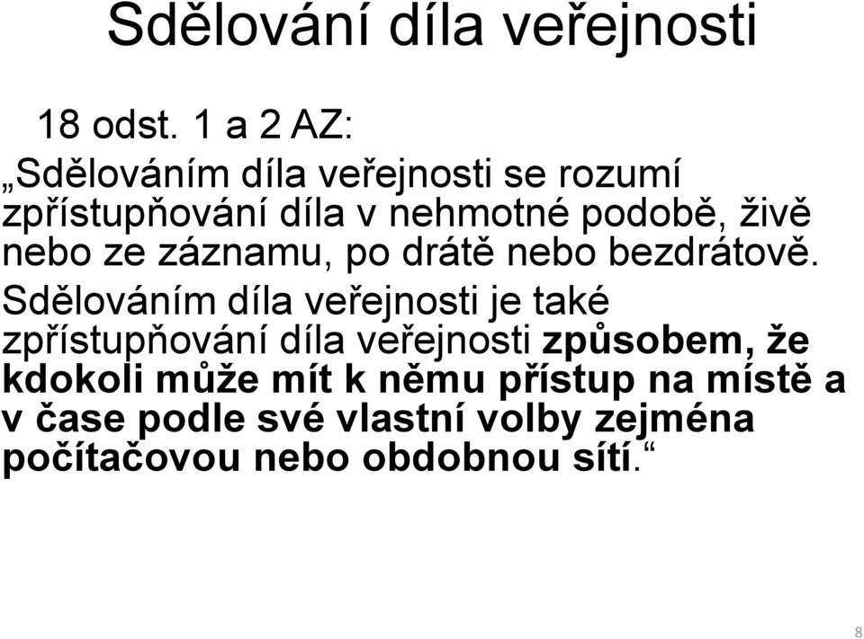 nebo ze záznamu, po drátě nebo bezdrátově.