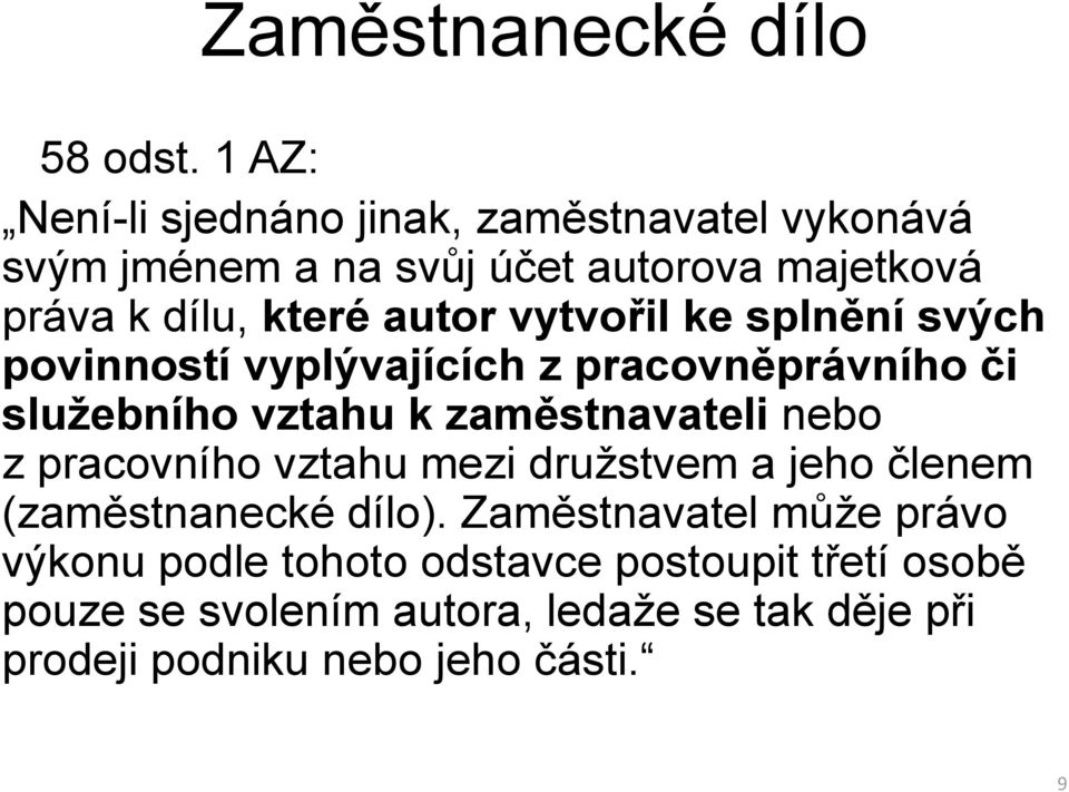 autor vytvořil ke splnění svých povinností vyplývajících z pracovněprávního či služebního vztahu k zaměstnavateli nebo z