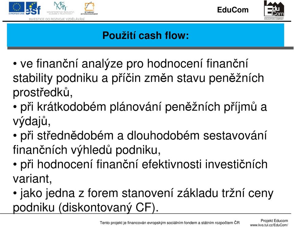 střednědobém a dlouhodobém sestavování finančních výhledů podniku, při hodnocení finanční