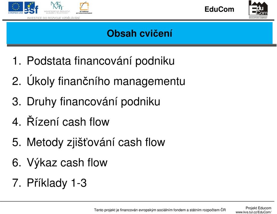Druhy financování podniku 4. Řízení cash flow 5.