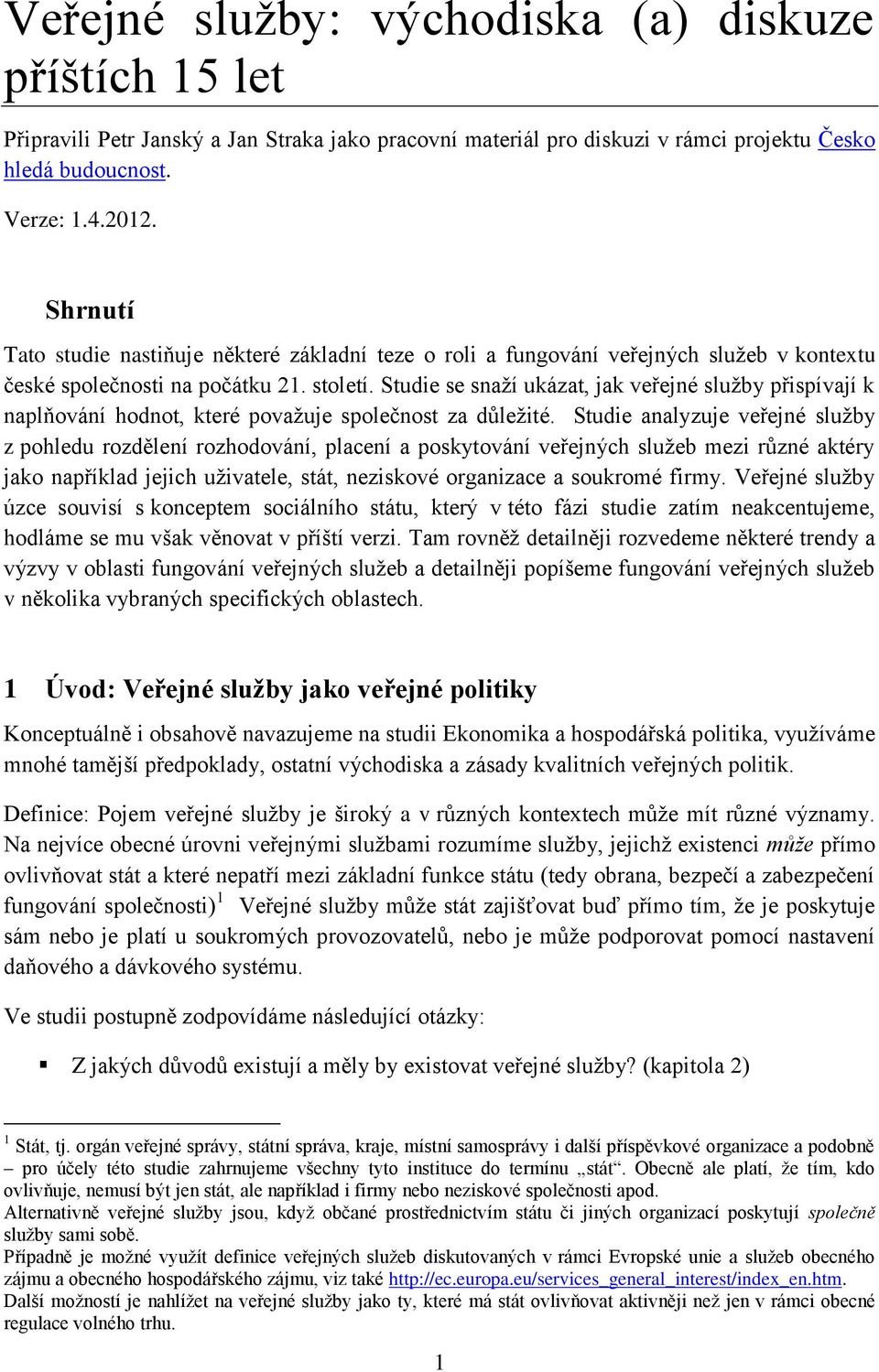 Studie se snaží ukázat, jak veřejné služby přispívají k naplňování hodnot, které považuje společnost za důležité.