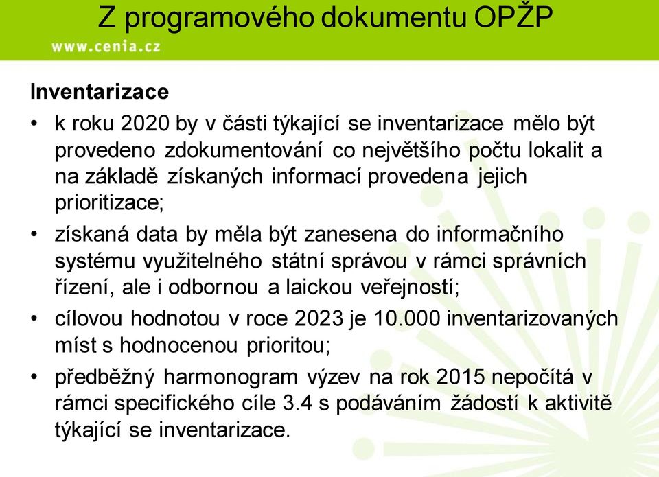 státní správou v rámci správních řízení, ale i odbornou a laickou veřejností; cílovou hodnotou v roce 2023 je 10.