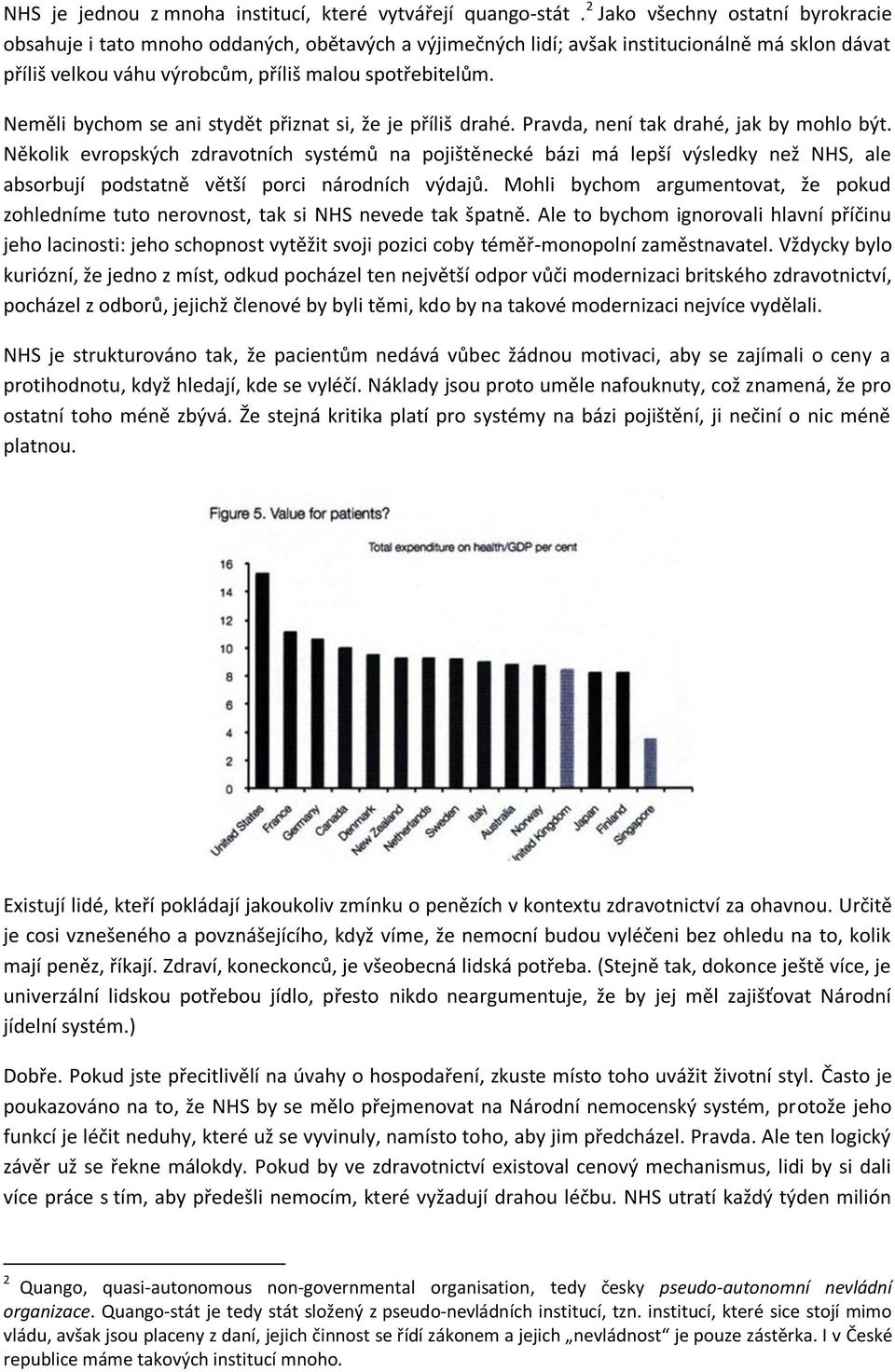 Neměli bychom se ani stydět přiznat si, že je příliš drahé. Pravda, není tak drahé, jak by mohlo být.