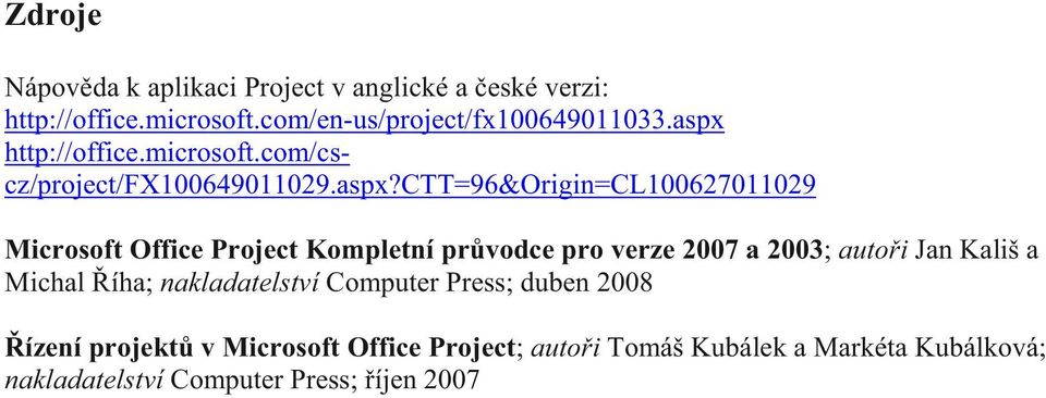 Project Kompletní pr vodce pro verze 2007 a 2003; auto i Jan Kališ a Michal íha; nakladatelství Computer Press; duben