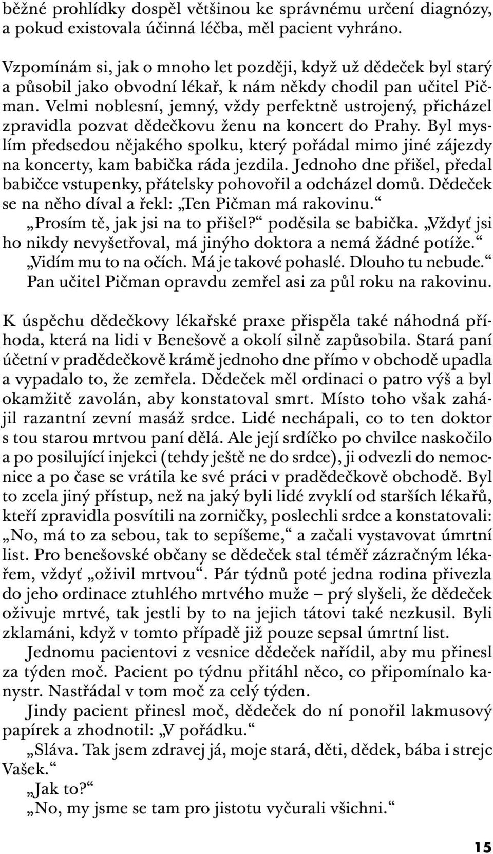 Velmi noblesní, jemný, vždy perfektně ustrojený, přicházel zpravidla pozvat dědečkovu ženu na koncert do Prahy.