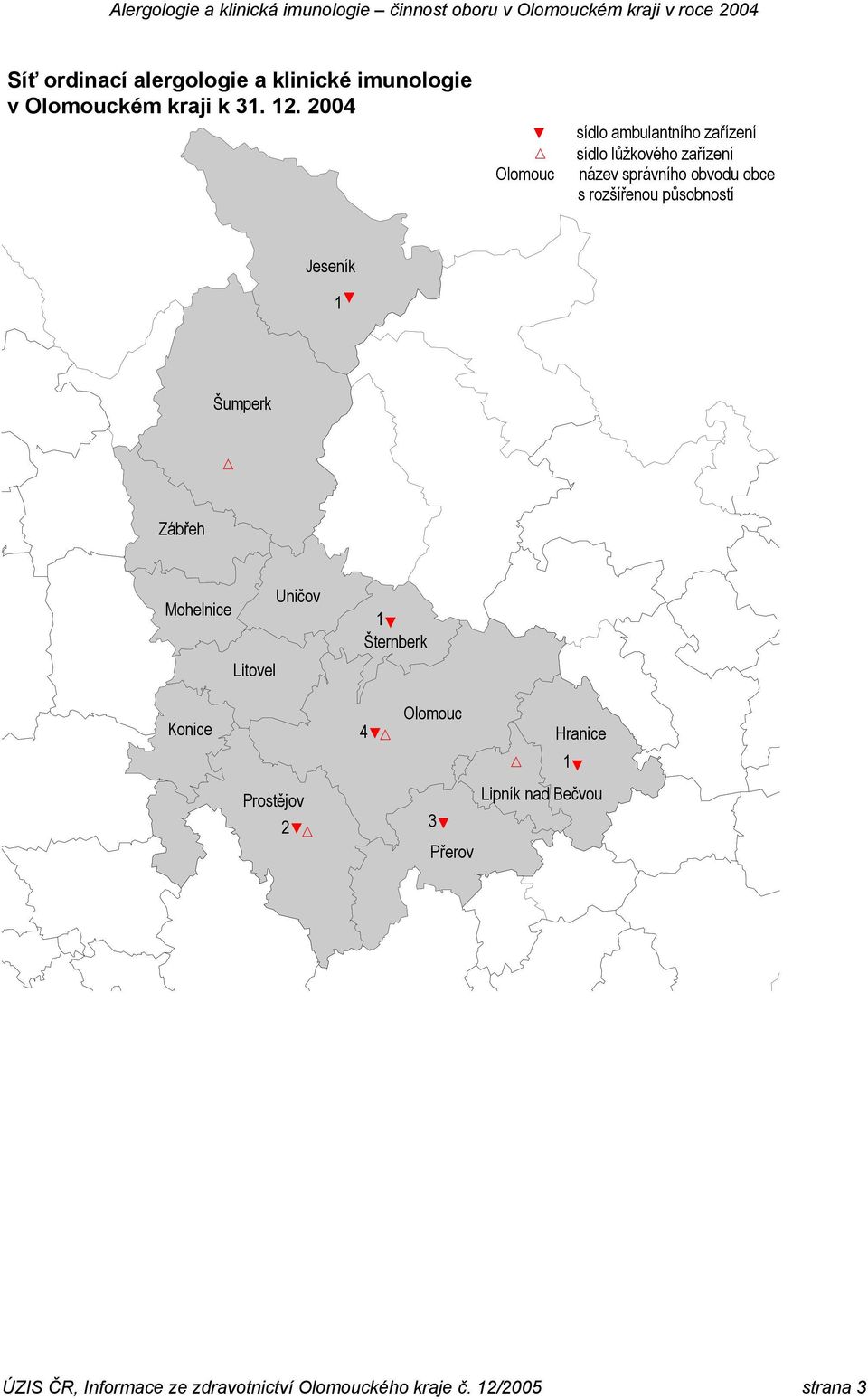 rozšířenou působností Jeseník 1& Šumperk Zábřeh Mohelnice Litovel Uničov 1& Šternberk Konice