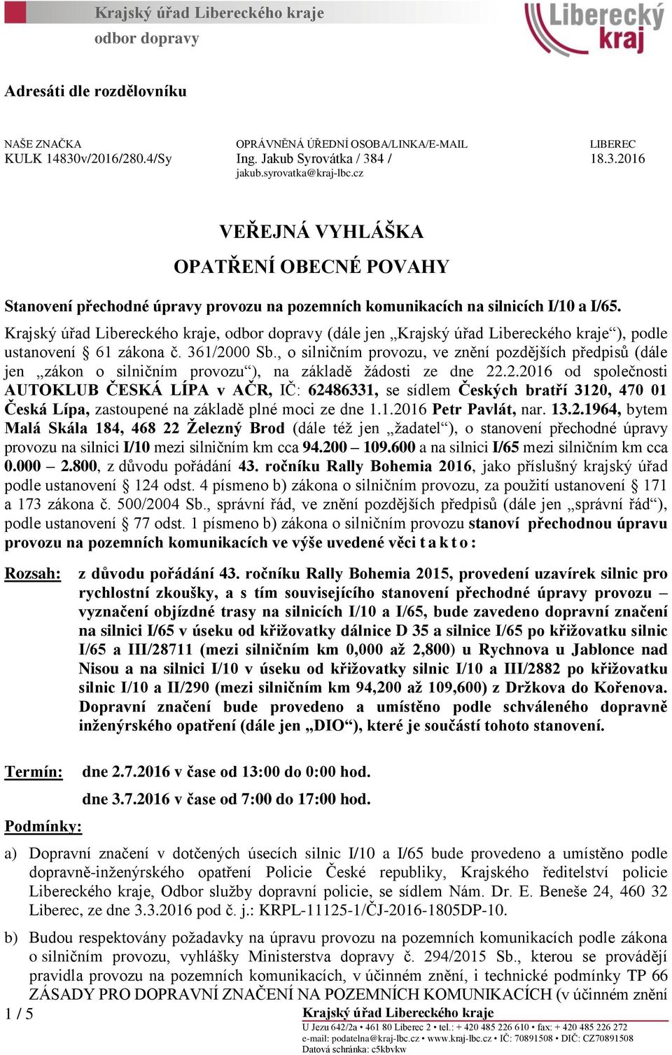 Krajský úřad Libereckého kraje, odbor dopravy (dále jen Krajský úřad Libereckého kraje ), podle ustanovení 61 zákona č. 361/2000 Sb.