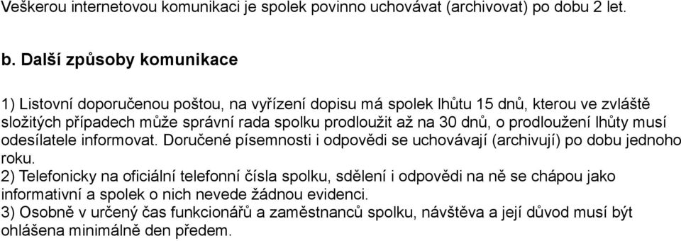 prodloužit až na 30 dnů, o prodloužení lhůty musí odesílatele informovat. Doručené písemnosti i odpovědi se uchovávají (archivují) po dobu jednoho roku.