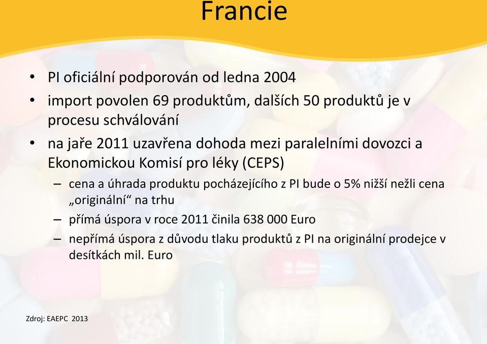 úhrada produktu pocházejícího z PI bude o 5% nižší nežli cena originální na trhu přímá úspora v roce 2011 činila