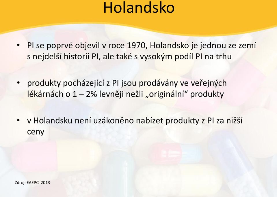 z PI jsou prodávány ve veřejných lékárnách o 1 2% levněji nežli originální