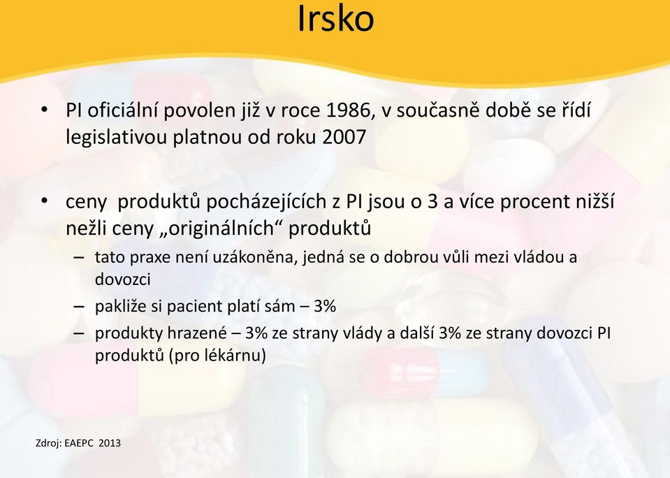 praxe není uzákoněna, jedná se o dobrou vůli mezi vládou a dovozci pakliže si pacient platí sám 3%