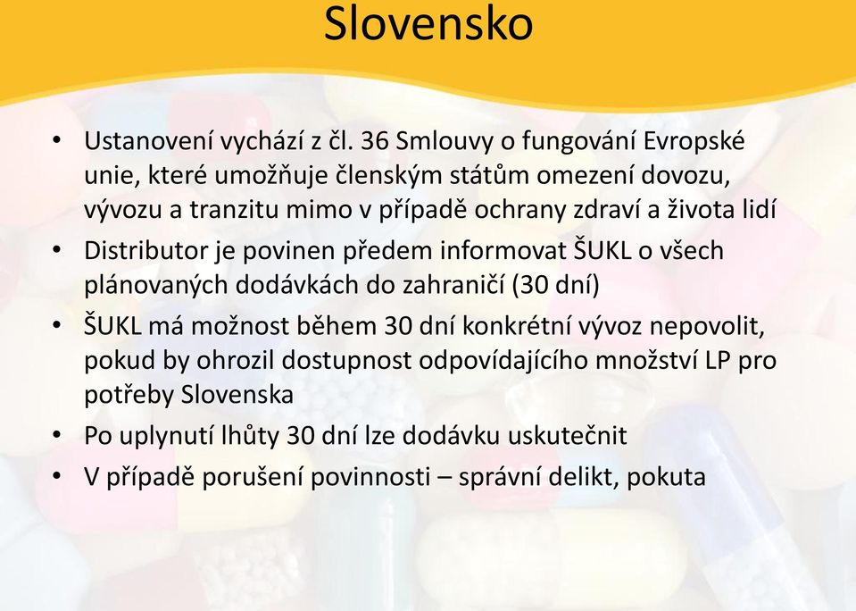 zdraví a života lidí Distributor je povinen předem informovat ŠUKL o všech plánovaných dodávkách do zahraničí (30 dní) ŠUKL má