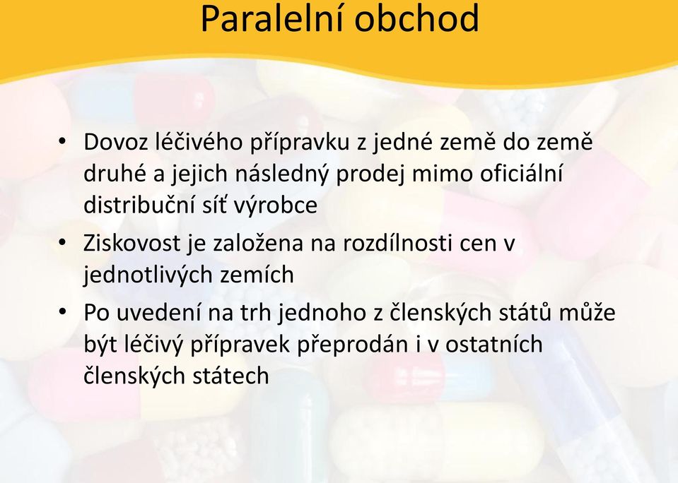 založena na rozdílnosti cen v jednotlivých zemích Po uvedení na trh jednoho