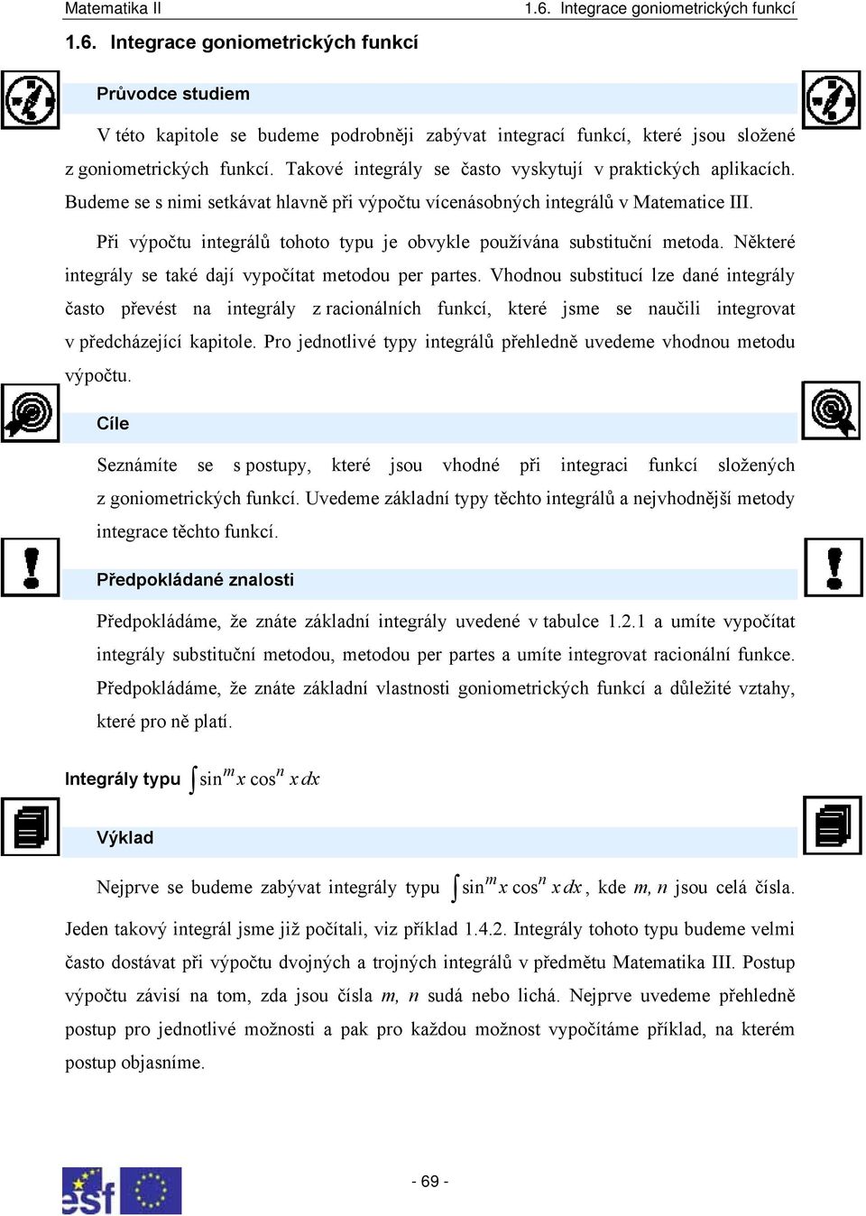 Při výpoču inegrálů ohoo ypu je obvykle používána subsiuční meoda. Někeré inegrály se aké dají vypočía meodou per pares.