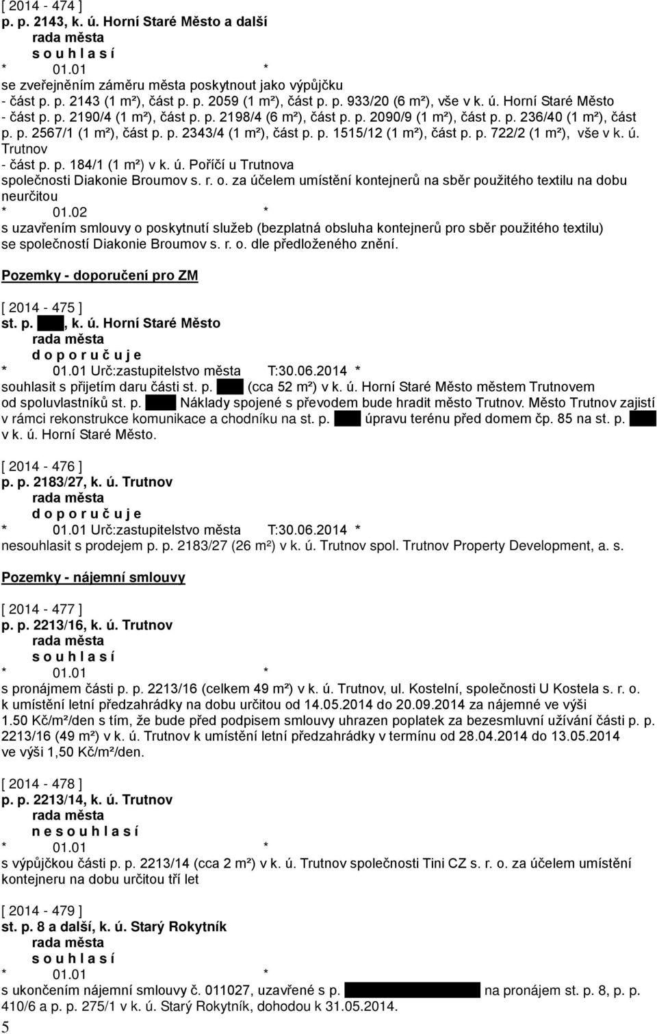 ú. Trutnov - část p. p. 184/1 (1 m²) v k. ú. Poříčí u Trutnova společnosti Diakonie Broumov s. r. o. za účelem umístění kontejnerů na sběr použitého textilu na dobu neurčitou * 01.