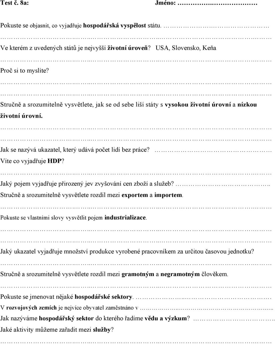 Jaký pojem vyjadřuje přirozený jev zvyšování cen zboží a služeb?.. Stručně a srozumitelně vysvětlete rozdíl mezi exportem a importem. Pokuste se vlastními slovy vysvětlit pojem industrializace.