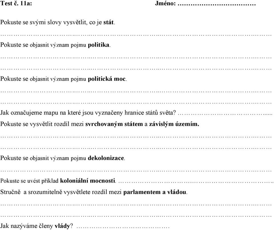 ... Pokuste se vysvětlit rozdíl mezi svrchovaným státem a závislým územím. Pokuste se objasnit význam pojmu dekolonizace.