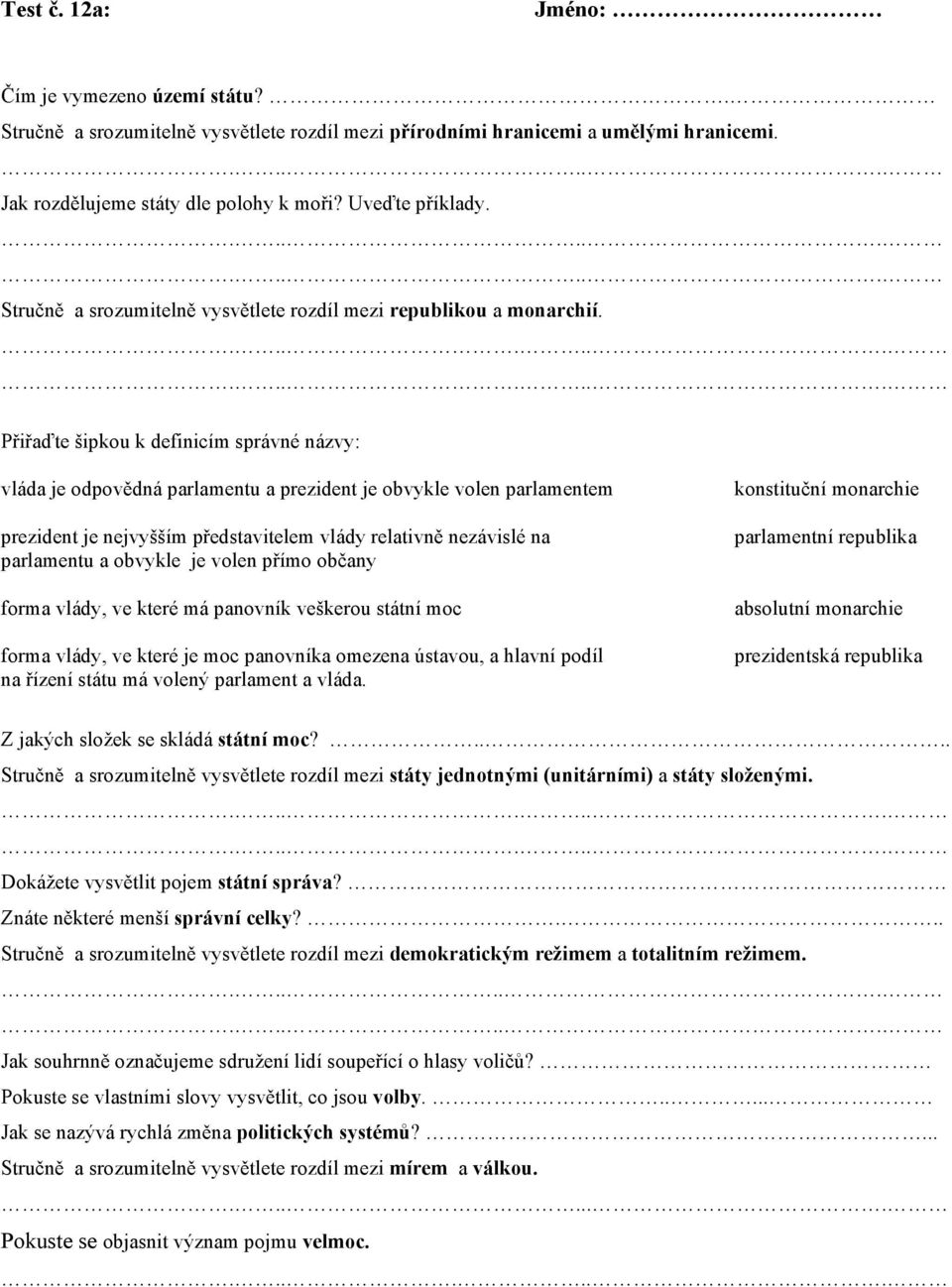 .............. Přiřaďte šipkou k definicím správné názvy: vláda je odpovědná parlamentu a prezident je obvykle volen parlamentem prezident je nejvyšším představitelem vlády relativně nezávislé na