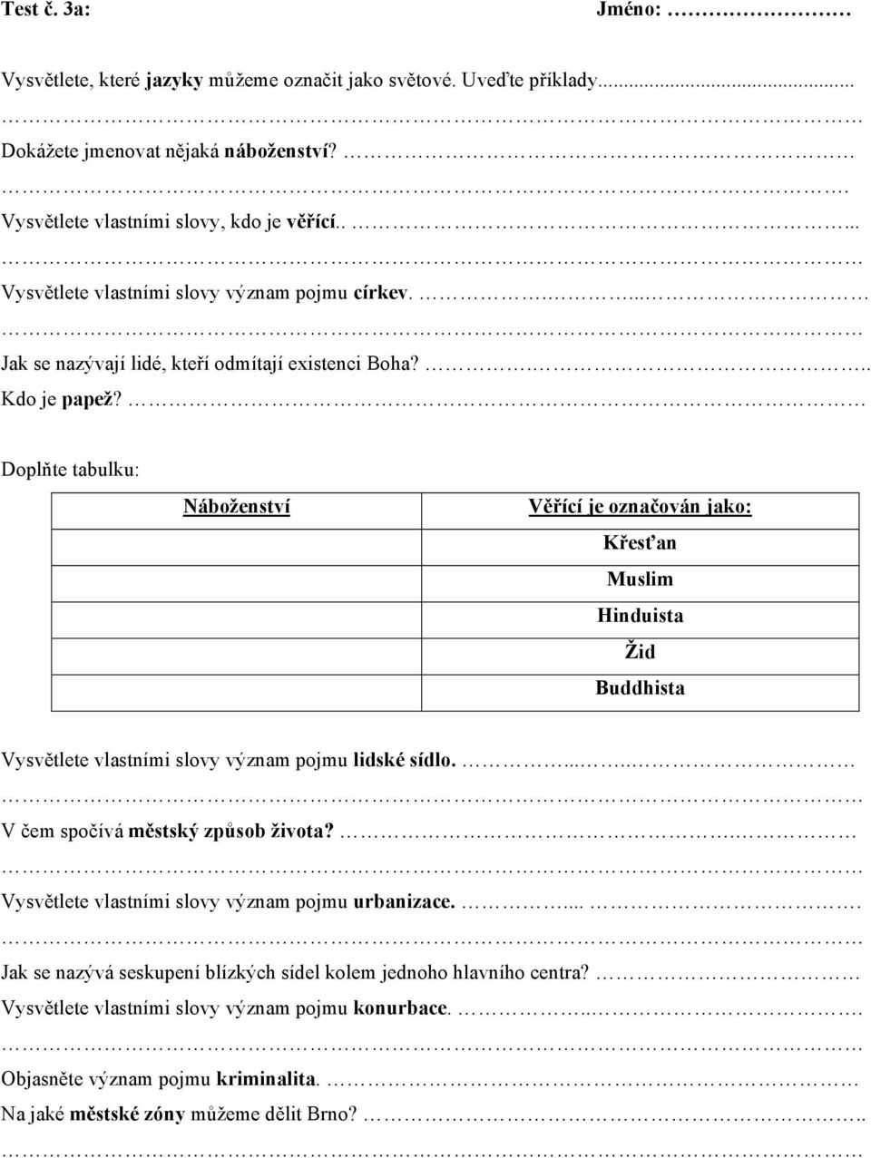 Doplňte tabulku: Náboženství Věřící je označován jako: Křesťan Muslim Hinduista Žid Buddhista Vysvětlete vlastními slovy význam pojmu lidské sídlo...... V čem spočívá městský způsob života?