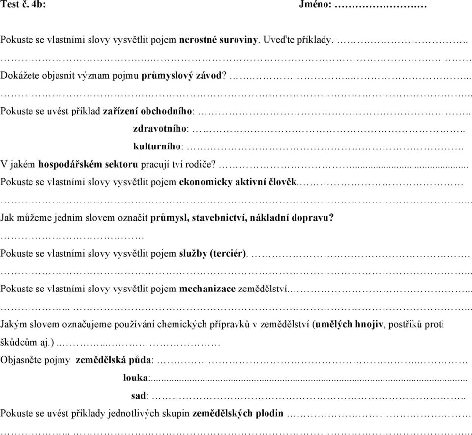 ... Jak můžeme jedním slovem označit průmysl, stavebnictví, nákladní dopravu? Pokuste se vlastními slovy vysvětlit pojem služby (terciér).