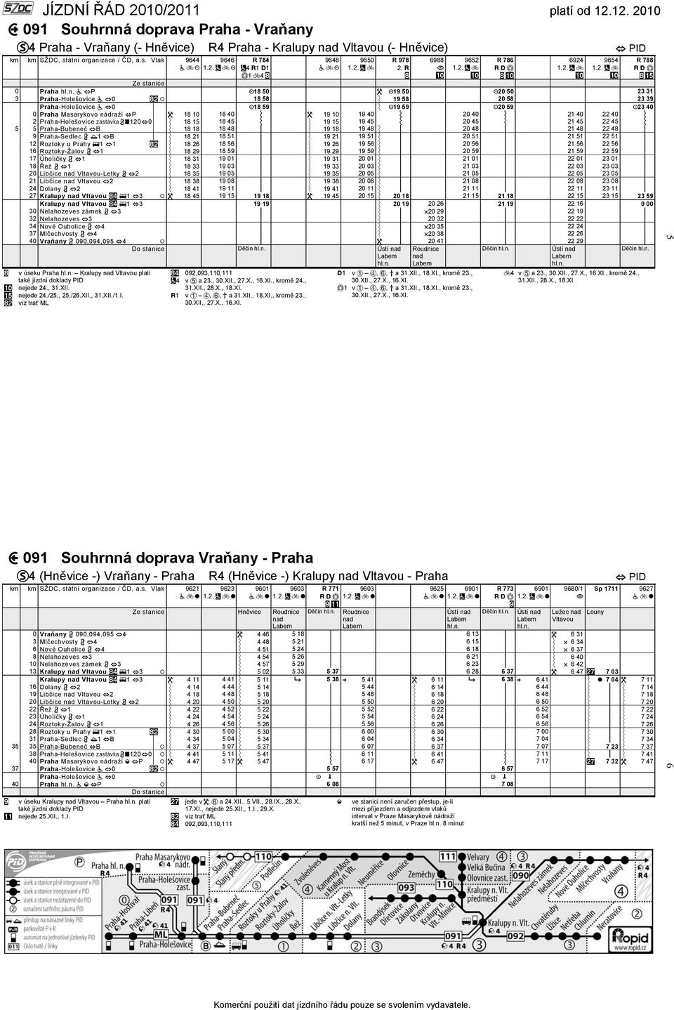 Vlak 9644 9646 K R 784 ~4 w1 x1 v1 c4 9648 0 Praha a hp K18 50 W K19 50 K20 50 23 31 3 Praha-Holešovice a h0 $ / 18 58 Ý 19 58 20 58 23 39 Praha-Holešovice a h0 p z K18 59 Ý K19 59 K20 59 K23 40 0