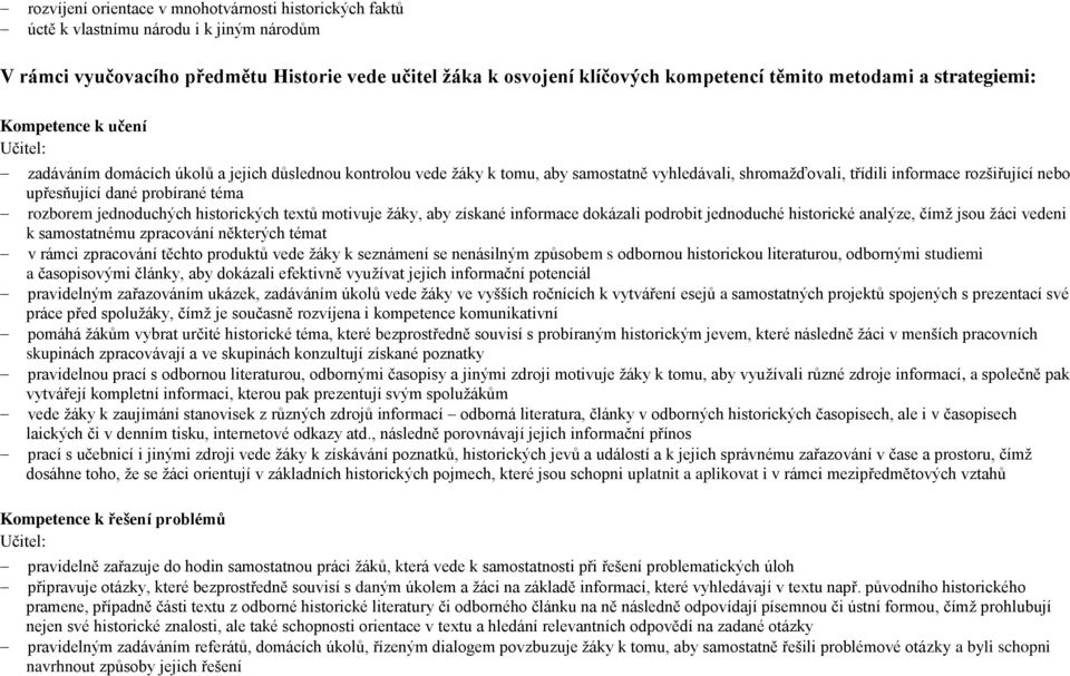 upřesňující dané probírané téma rozborem jednoduchých historických textů motivuje ţáky, aby získané informace dokázali podrobit jednoduché historické analýze, čímţ jsou ţáci vedeni k samostatnému