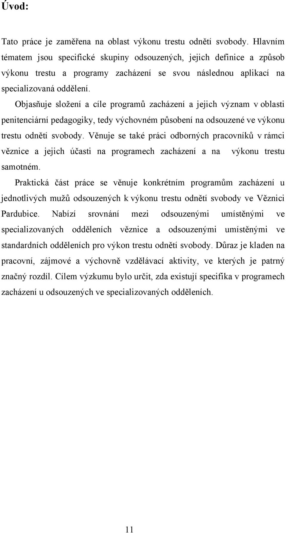 Objasňuje složení a cíle programů zacházení a jejich význam v oblasti penitenciární pedagogiky, tedy výchovném působení na odsouzené ve výkonu trestu odnětí svobody.