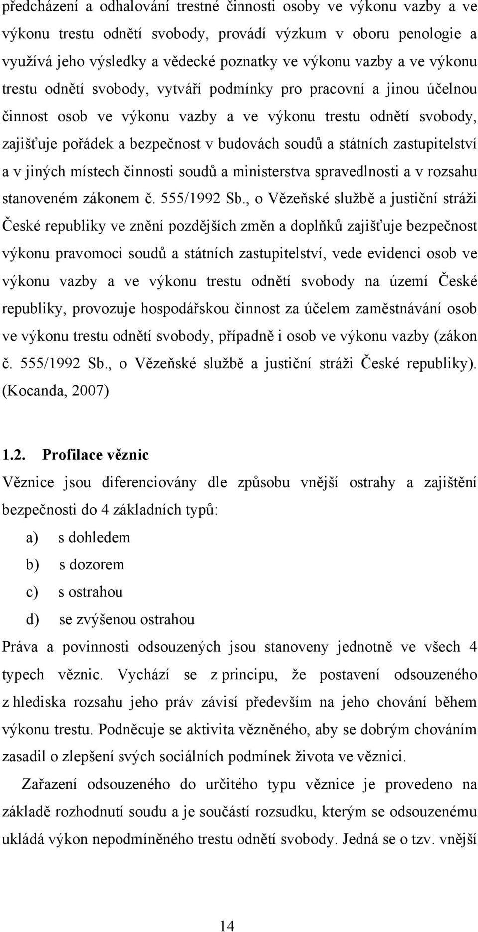 zastupitelství a v jiných místech činnosti soudů a ministerstva spravedlnosti a v rozsahu stanoveném zákonem č. 555/1992 Sb.