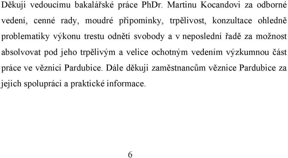 problematiky výkonu trestu odnětí svobody a v neposlední řadě za možnost absolvovat pod jeho