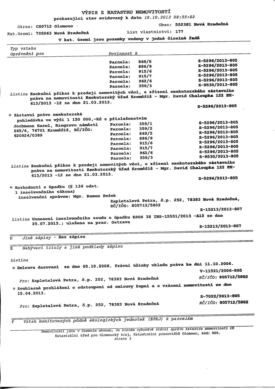 Z-5296/2013-805 Parcela: 359/3 Z-9530/2013-805 Listina Exekizcni prikaz k prodeji neraovityeh veei, o zrizeni exekutorskeho zastavniho prava na nernovitosti Exekutorsky urad Rromeriz - Mgr.