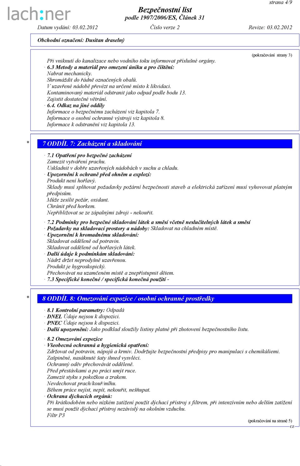 Odkaz na jiné oddíly Informace o bezpečnému zacházení viz kapitola 7. Informace o osobní ochranné výstroji viz kapitola 8. Informace k odstranění viz kapitola 13.