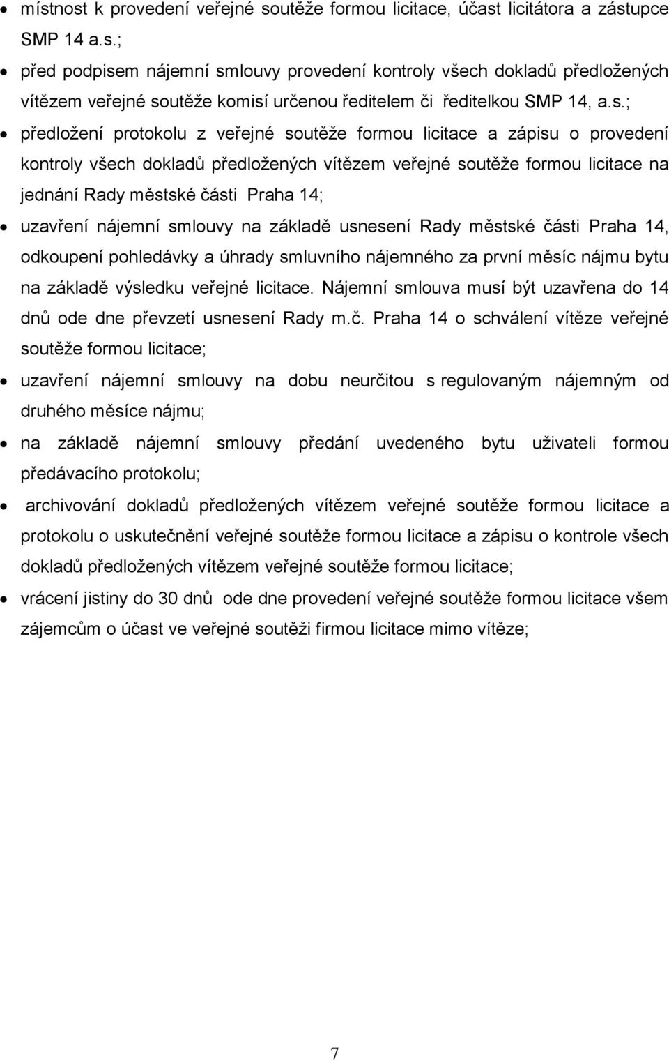 uzavření nájemní smlouvy na základě usnesení Rady městské části Praha 14, odkoupení pohledávky a úhrady smluvního nájemného za první měsíc nájmu bytu na základě výsledku veřejné licitace.