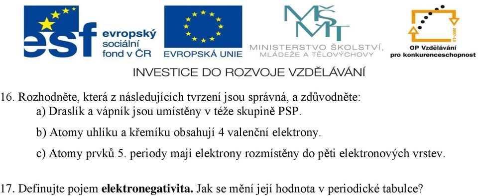 b) Atomy uhlíku a křemíku obsahují 4 valenční elektrony. c) Atomy prvků 5.