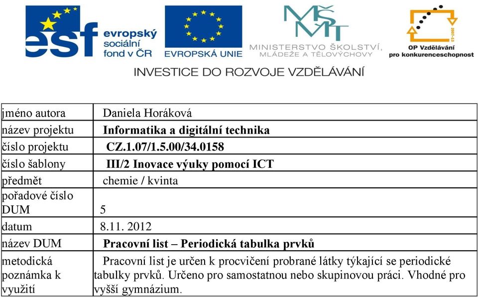 2012 název DUM Pracovní list Periodická tabulka prvků metodická poznámka k využití Pracovní list je určen k