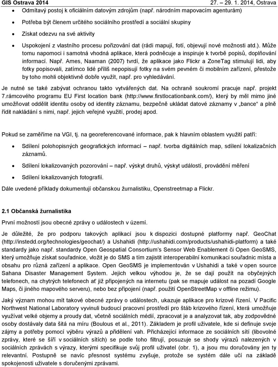 objevují nové možnosti atd.). Může tomu napomoci i samotná vhodná aplikace, která podněcuje a inspiruje k tvorbě popisů, doplňování informací. Např.