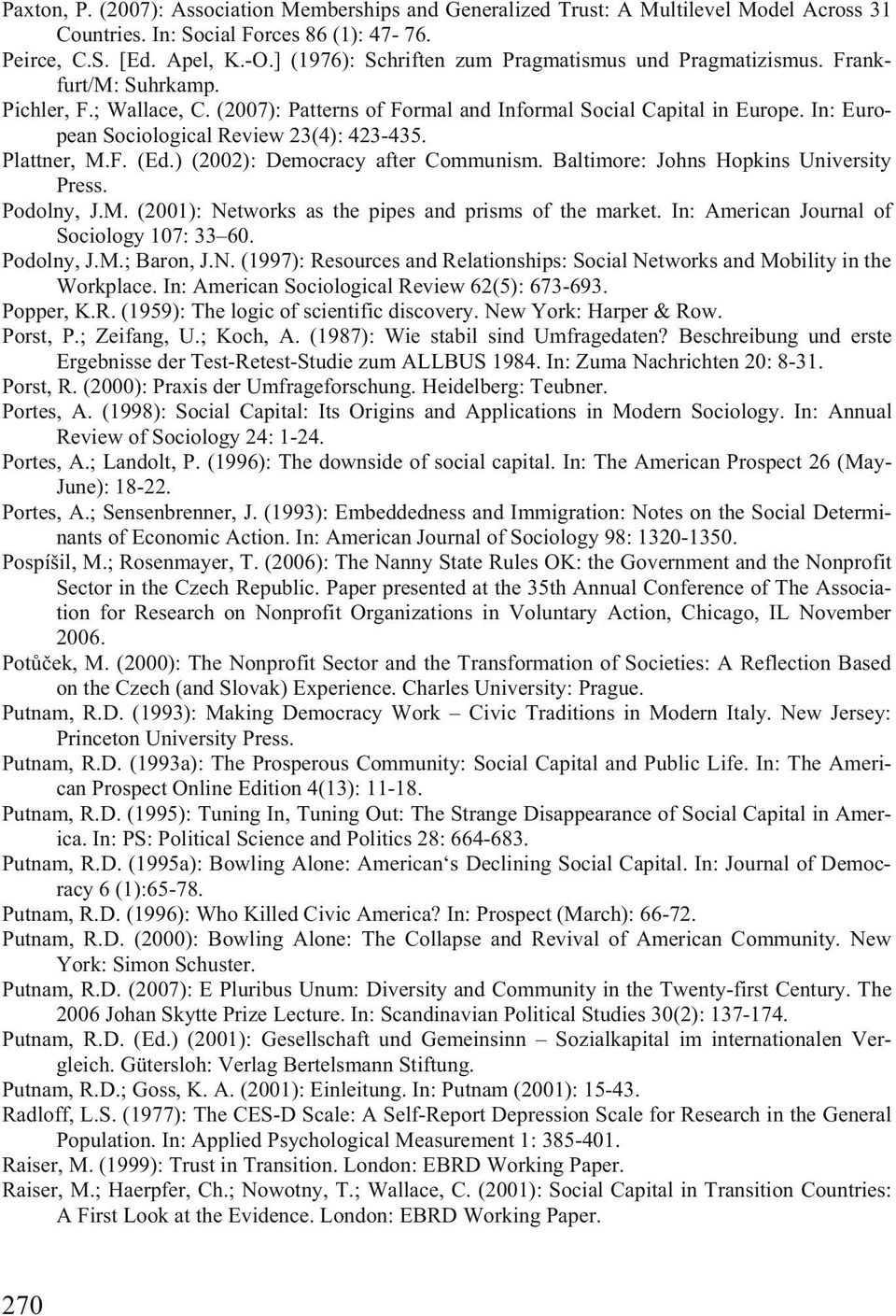 In: European Sociological Review 23(4): 423-435. Plattner, M.F. (Ed.) (2002): Democracy after Communism. Baltimore: Johns Hopkins University Press. Podolny, J.M. (2001): Networks as the pipes and prisms of the market.